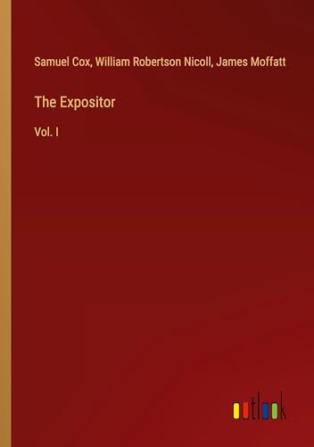The Expositor: Vol. I von Outlook Verlag