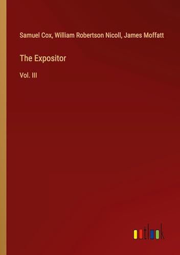 The Expositor: Vol. III von Outlook Verlag