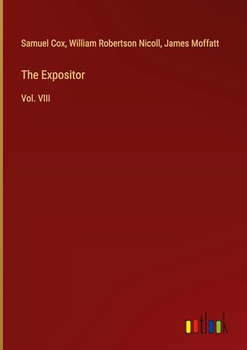 The Expositor: Vol. VIII von Outlook Verlag