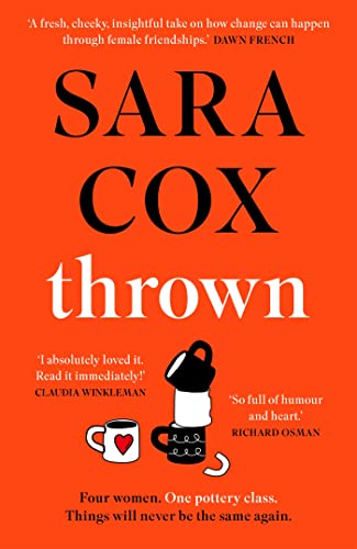 Thrown: The glorious feel-good novel about love, friendship and pottery