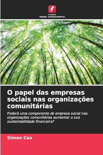 O papel das empresas sociais nas organizações comunitárias: Poderá uma componente de empresa social nas organizações comunitárias aumentar a sua sustentabilidade financeira? von Edições Nosso Conhecimento