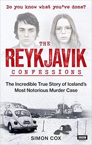 The Reykjavik Confessions: The Incredible True Story of Iceland’s Most Notorious Murder Case von BBC