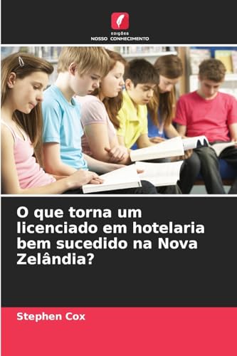O que torna um licenciado em hotelaria bem sucedido na Nova Zelândia?: DE von Edições Nosso Conhecimento