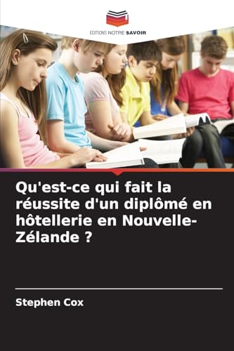 Qu'est-ce qui fait la réussite d'un diplômé en hôtellerie en Nouvelle-Zélande ? von Editions Notre Savoir