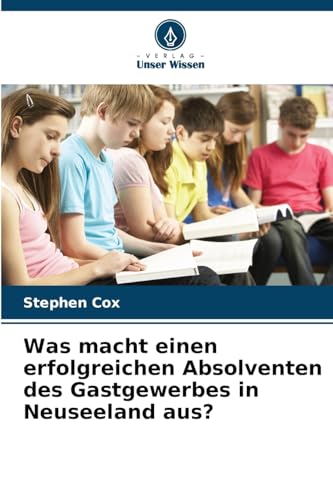 Was macht einen erfolgreichen Absolventen des Gastgewerbes in Neuseeland aus? von Verlag Unser Wissen