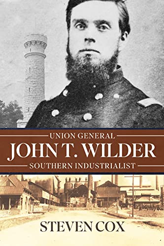 John T. Wilder: Union General, Southern Industrialist John T. Wilder: Union General, Southern Industrialist