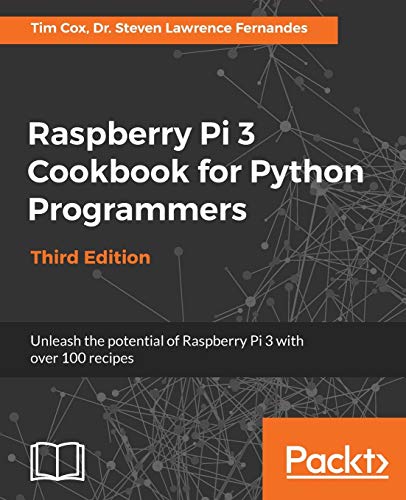 Raspberry Pi 3 Cookbook for Python Programmers - Third Edition: Unleash the potential of Raspberry Pi 3 with over 100 recipes von Packt Publishing
