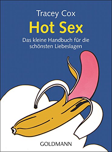 Hot Sex: Das kleine Handbuch für die schönsten Liebeslagen