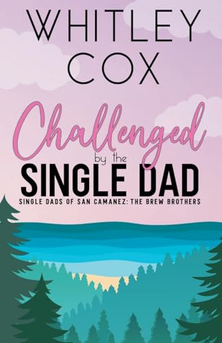 Challenged by the Single Dad (The Single Dads of San Camanez: The Brew Brothers, Band 4) von Whitley Cox