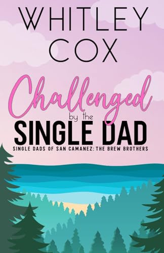 Challenged by the Single Dad (The Single Dads of San Camanez: The Brew Brothers, Band 4) von Independently published