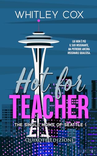 Hot for Teacher - Edizione Italiana (The single moms of Seattle serie, Band 1) von Quixote Edizioni