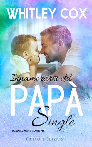 Innamorarsi del papà single (The Single Dads of Seattle Serie, Band 10) von Quixote Edizioni