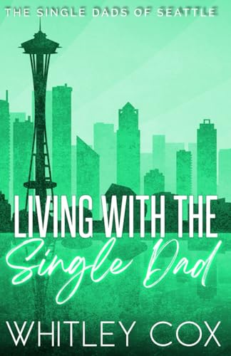 Living with the Single Dad (The Single Dads of Seattle, Band 4)