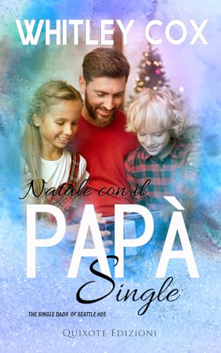 Natale con il papà single (The Single Dads of Seattle Serie, Band 5) von Quixote Edizioni