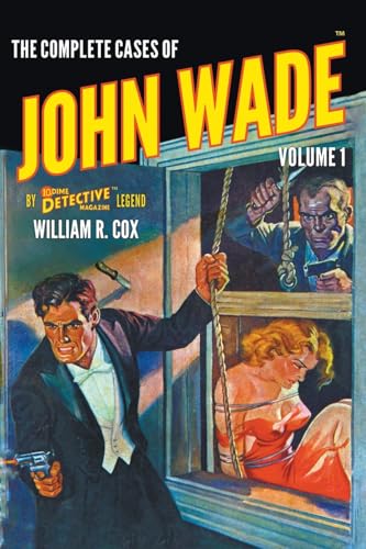 The Complete Cases of John Wade, Volume 1 (Dime Detective Library) von Popular Publications