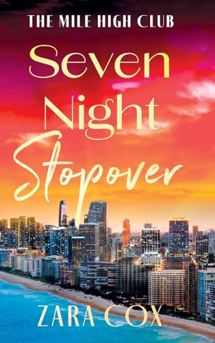 Seven Night Stopover: An utterly delicious and flirty read from Zara Cox (The Mile High Club, 3) von Boldwood Books Ltd