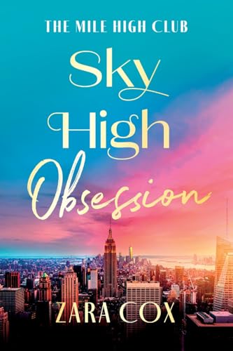Sky High Obsession: A SUPER HOT spicy billionaire forbidden romance from Zara Cox for 2025 (The Mile High Club, 2) von Boldwood Books Ltd