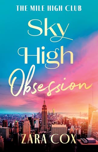 Sky High Obsession: A SUPER HOT spicy billionaire forbidden romance from Zara Cox for 2025 (The Mile High Club, 2) von Boldwood Books