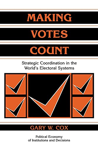 Making Votes Count: Strategic Coordination in the World's Electoral Systems (Political Economy of Institutions and Decisions) von Cambridge University Press