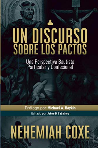 Un Discurso sobre los Pactos: Una perspectiva Bautista Particular y Confesional (Legado Bautista, Band 4) von Teologia Para Vivir
