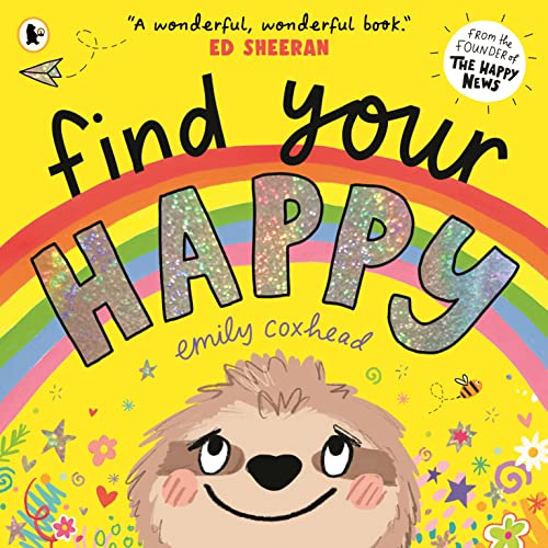 Find Your Happy: The joyful and reassuring picture book about feelings and emotions for children aged 3, 4, 5 - from the creator of The Happy News (My Happy Feelings) Find Your Happy: The joyful and reassuring picture book about feelings and emotions for children aged 3, 4, 5 - from the creator of The Happy News (My Happy Feelings)