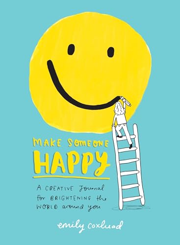 Make Someone Happy: A Creative Journal for Brightening the World Around You