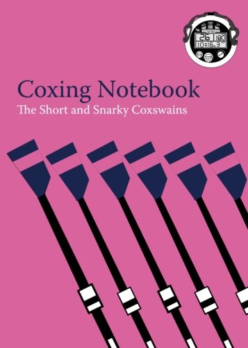 The Coxing Notebook: A Blank Notebook for Coxswains, Rowers and Rowing Coaches to Track Rowing Workouts von CreateSpace Independent Publishing Platform