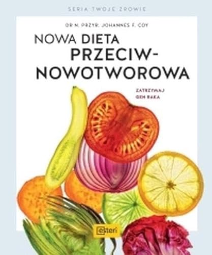 Nowa dieta przeciwnowotworowa: Zatrzymaj geny raka von Esteri