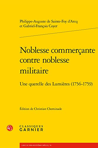 Noblesse Commercante Contre Noblesse Militaire: Une Querelle Des Lumieres 1756-1759 (Lire Le Dix-huitieme Siecle, 76) von Classiques Garnier