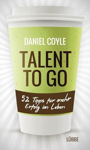 Talent to go: 52 Tipps für mehr Erfolg im Leben