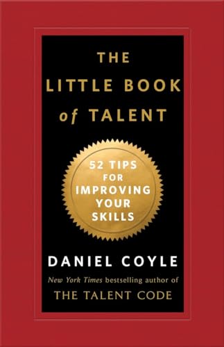 The Little Book of Talent: 52 Tips for Improving Your Skills The Little Book of Talent: 52 Tips for Improving Your Skills