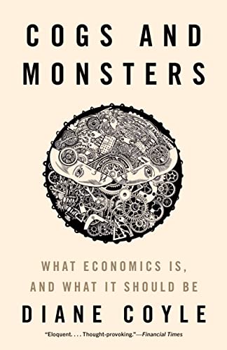 Cogs and Monsters: What Economics Is, and What It Should Be von Princeton University Press