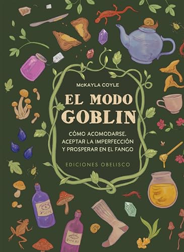 El modo Goblin: Cómo acomodarse, aceptar la imperfección y prosperar en el fango (Magia y ocultismo) von EDICIONES OBELISCO S.L.