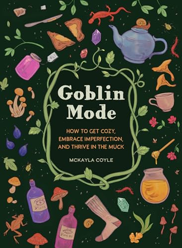 Goblin Mode: How to Get Cozy, Embrace Imperfection, and Thrive in the Muck von Quirk Books