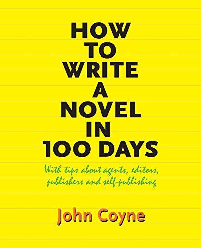 How to Write A Novel in 100 Days: With tips about agents, editors, publishers and self-publishing von Peace Corps Writers