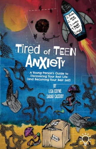 Tired of Teen Anxiety: A Young Person's Guide to Discovering Your Best Life and Becoming Your Best Self