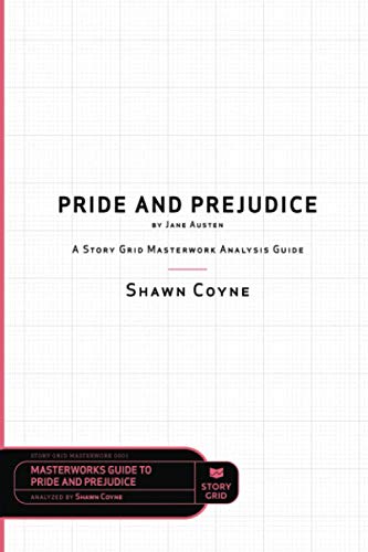 Pride and Prejudice by Jane Austen: A Story Grid Masterwork Analysis Guide (Masterworks Analysis Guides, Band 1)