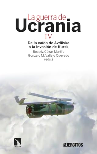 La guerra de Ucrania IV: De la caída de Avdíivka a la invasión de Kursk (Investigación y Debate) von Los Libros de la Catarata