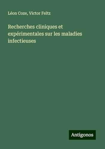 Recherches cliniques et expérimentales sur les maladies infectieuses von Antigonos Verlag