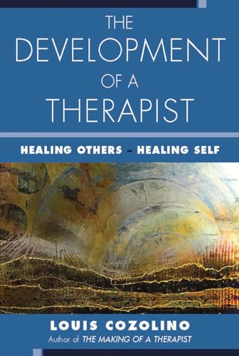 The Development of a Therapist: Healing Others, Healing Self (The Norton Series on Interpersonal Neurobiology)