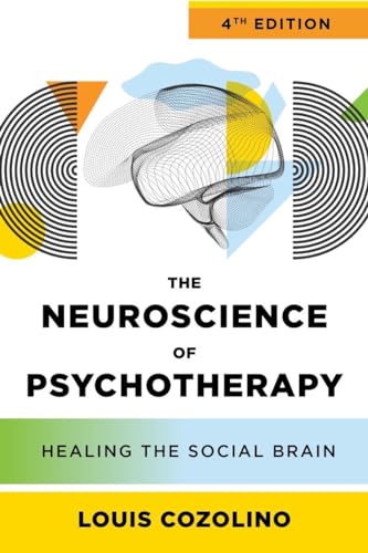 The Neuroscience of Psychotherapy: Healing the Social Brain (Norton on Interpersonal Neurobiology, Band 0)