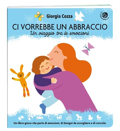 Ci vorrebbe un abbraccio. Un viaggio tra le emozioni. Ediz. illustrata (Cresciamo insieme) von La Coccinella