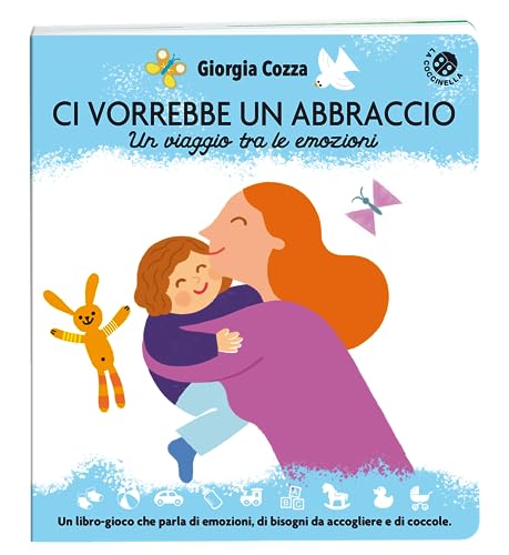 Ci vorrebbe un abbraccio. Un viaggio tra le emozioni. Ediz. illustrata (Cresciamo insieme)