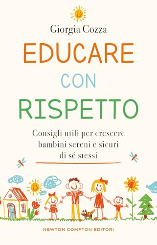 Educare con rispetto. Consigli utili per crescere bambini sereni e sicuri di sé stessi (Grandi manuali Newton) von Newton Compton Editori