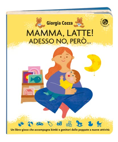 Mamma, latte! Adesso no, però... Un libro-gioco che accompagna bimbi e genitori dalle poppate a nuove attività. Ediz. a colori (Cresciamo insieme)