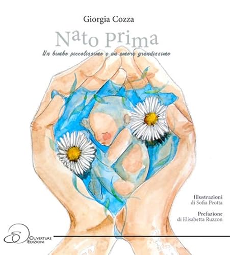 Nato Prima. Un bimbo piccolissimo e un amore grandissimo von Ouverture