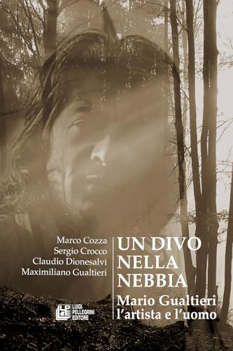 Un divo nella nebbia. Mario Gualtieri l'artista e l'uomo (Fuori collana) von Pellegrini