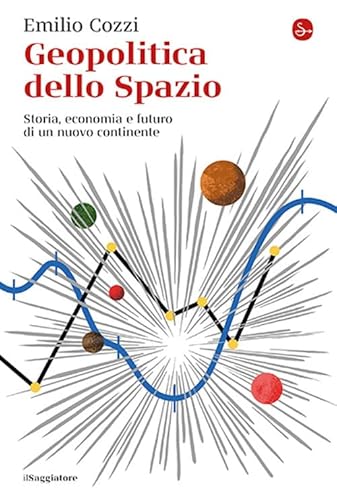Geopolitica dello spazio. Storia, economia e futuro di un nuovo continente (La cultura) von Il Saggiatore