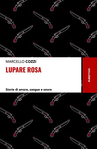 Lupare rosa. Storie di amore, sangue e onore Lupare rosa. Storie di amore, sangue e onore