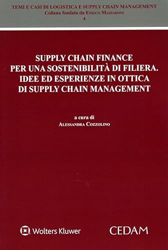 Supply chain finance per una sostenibilità di filiera. Idee ed esperienze in ottica di supply chain management (Temi e casi di logistica e supply chain management) von CEDAM